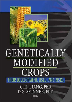 Genetically Modified Crops : Their Development, Uses, and Risks by G.h. Liang - Paperback