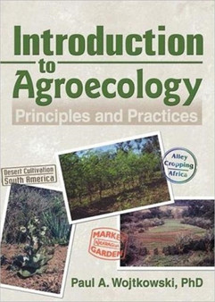 Introduction to Agroecology : Principles and Practices by Paul Wojtkowski - Hardback