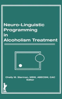 Neuro-Linguistic Programming in Alcoholism Treatment by Bruce Carruth - Hardback