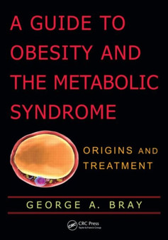 A Guide to Obesity and the Metabolic Syndrome : Origins and Treatment by George A. Bray - Hardback