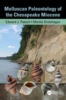 Molluscan Paleontology of the Chesapeake Miocene by Edward J. Petuch - Hardback