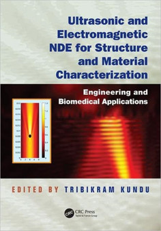 Ultrasonic and Electromagnetic NDE for Structure and Material Characterization : Engineering and Biomedical Applications by Tribikram Kundu - Hardback