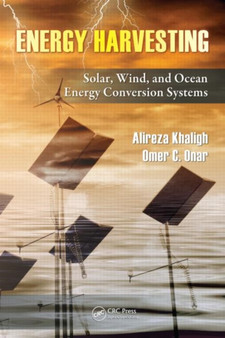 Energy Harvesting : Solar, Wind, and Ocean Energy Conversion Systems by Alireza Khaligh - Hardback