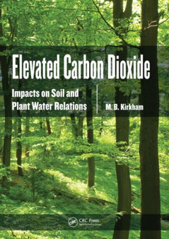 Elevated Carbon Dioxide : Impacts on Soil and Plant Water Relations by M.B. Kirkham - Hardback