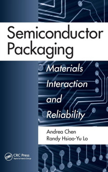 Semiconductor Packaging : Materials Interaction and Reliability by Andrea Chen - Hardback