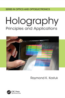 Holography : Principles and Applications by Raymond K. Kostuk - Hardback