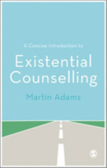 A Concise Introduction to Existential Counselling by Martin Adams - Hardback