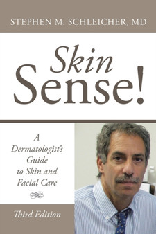 Skin Sense! : A Dermatologist's Guide to Skin and Facial Care; Third Edition by Stephen M MD Schleicher - Paperback