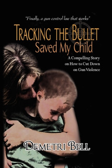 Tracking the Bullet Saved My Child by Demetri Bell - Paperback