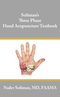Soliman's Three Phase Hand Acupuncture Textbook by Nader Soliman - Hardback