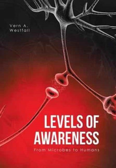 Levels of Awareness : From Microbes to Humans by Vern A Westfall - Hardback