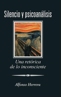 Silencio y Psicoanalisis : Una Retorica de Lo Inconsciente by Alfonso Herrera - Hardback