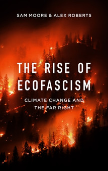The Rise of Ecofascism : Climate Change and the Far Right by Sam Moore - Hardback