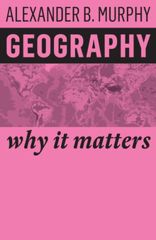 Geography : Why It Matters by Alexander B. Murphy - Hardback
