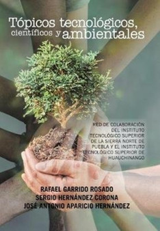 Topicos tecnologicos, cientificos y ambientales : Red de colaboracion del Instituto Tecnologico Superior de la Sierra Norte de Puebla y el Instituto Tecnologico Superior de Huauchinango by Garrido - Hardback