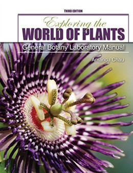 Exploring the World of Plants : General Botany Laboratory Manual by Amanda Chau - Paperback