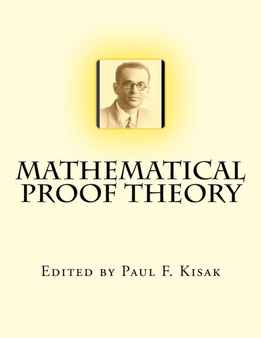 Mathematical Proof Theory by Paul F Kisak - Paperback