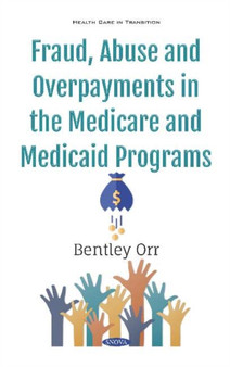 Fraud, Abuse and Overpayments in the Medicare and Medicaid Programs by Bentley Orr - Hardback