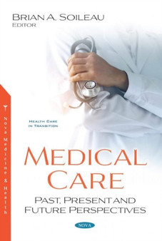 Medical Care : Past, Present and Future Perspectives by Brian A. Soileau - Paperback