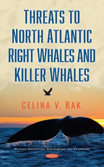Threats to North Atlantic Right Whales and Killer Whales by Celina V. Bak - Hardback