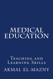 Medical Education : Teaching and Learning Skills by Akmal El-Mazny - Paperback