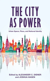 The City as Power : Urban Space, Place, and National Identity by Alexander C. Diener - Hardback