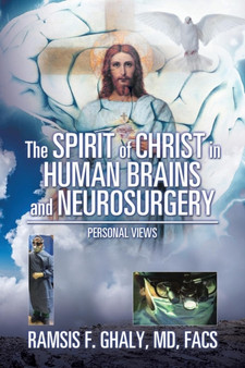 The Spirit of Christ in Human Brains and Neurosurgery : Personal Views by Facs MD Ghaly - Paperback