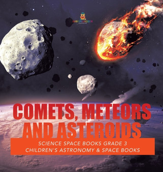 Comets, Meteors and Asteroids Science Space Books Grade 3 Children's Astronomy & Space Books by Baby Professor - Hardback