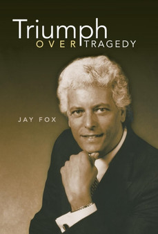 Triumph Over Tragedy by Jay Fox - Hardback