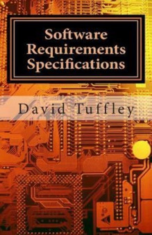 Software Requirements Specifications : A How To Guide for Project Staff by David Tuffley - Paperback