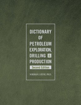 Dictionary of Petroleum Exploration, Drilling & Production by Norman J. Hyne - Hardback