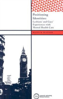 Positioning Identities : Lesbians' and Gays' Experiences with Mental Health Care by Hazel K Platzer - Paperback