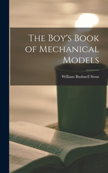 The Boy's Book of Mechanical Models by William Bushnell Stout - Hardback