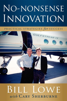 No-Nonsense Innovation : Practical Strategies for Success by Bill Lowe - Paperback