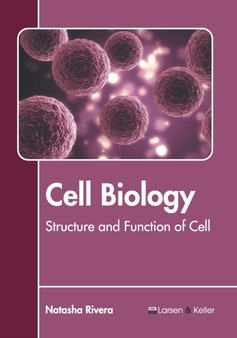 Cell Biology: Structure and Function of Cell by Natasha Rivera - Hardback