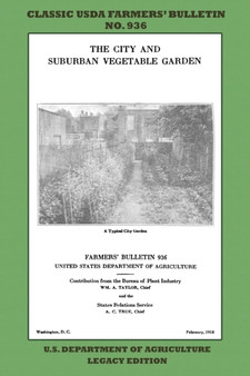 The City and Suburban Vegetable Garden (Legacy Edition) : The Classic USDA Farmers' Bulletin No. 936 With Tips And Traditional Methods In Sustainable Gardening And Permaculture : 936 by U S Department of Agriculture - Paperback