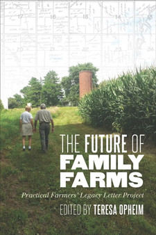The Future of Family Farms : Practical Farmers' Legacy Letter Project by Teresa Opheim - Paperback