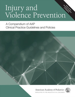 Injury and Violence Prevention : A Compendium of AAP Clinical Practice Guidelines and Policies by American Academy of Pediatrics - Paperback