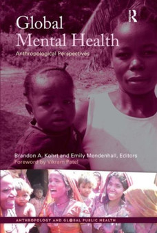 Global Mental Health : Anthropological Perspectives by Brandon A Kohrt - Hardback