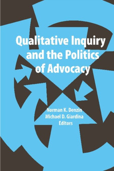 Qualitative Inquiry and the Politics of Advocacy by Norman K Denzin - Hardback