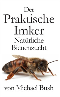 Der Praktische Imker, Naturliche Bienenzucht by Michael Bush - Hardback