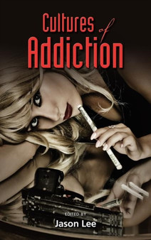 Cultures of Addiction by Jason Lee - Hardback