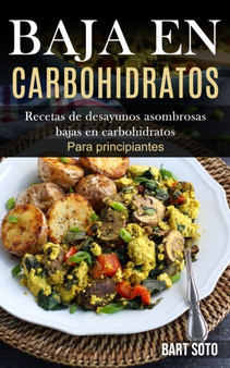 Baja En Carbohidratos : Recetas de desayunos asombrosas bajas en carbohidratos (Para principiantes)
