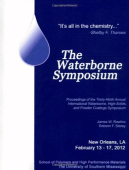 The Waterborne Coatings Symposium : 39th Annual International Waterborne, High-solids, and Power Coatings Symposium by James W. Rawlins - Paperback