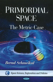 Primordial Space : The Metric Case by Bernd Schmeikal - Hardback