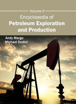 Encyclopedia of Petroleum Exploration and Production: Volume II by Andy Margo - Hardback