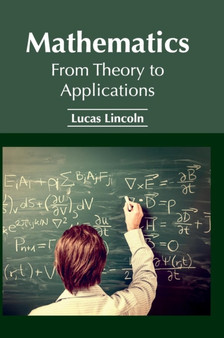 Mathematics: From Theory to Applications by Lucas Lincoln - Hardback