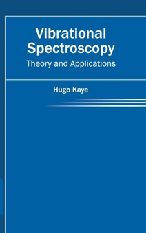 Vibrational Spectroscopy: Theory and Applications by Hugo Kaye - Hardback