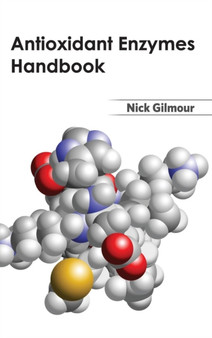 Antioxidant Enzymes Handbook by Nick Gilmour - Hardback