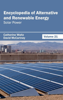 Encyclopedia of Alternative and Renewable Energy: Volume 21 (Solar Power) by Catherine Waltz - Hardback